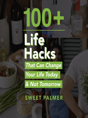 cover image of 100+ Life Hacks That Can Change Your Life Today & Not Tomorrow